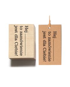 stempel drewniany z napise "Hej to zamówienie jest dla ciebie"